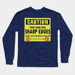 Caution This Sign Has Sharp Edges Do Not Touch Long Sleeve T-Shirt